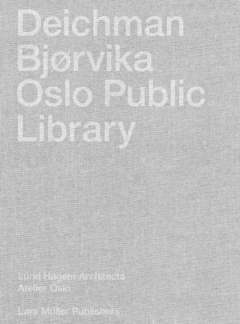 Deichman Bjorvika: Oslo Public Library av Nikolaus Hirsch &amp; Liv Saeteren