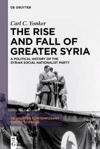 The Rise and Fall of Greater Syria av Carl C. Yonker