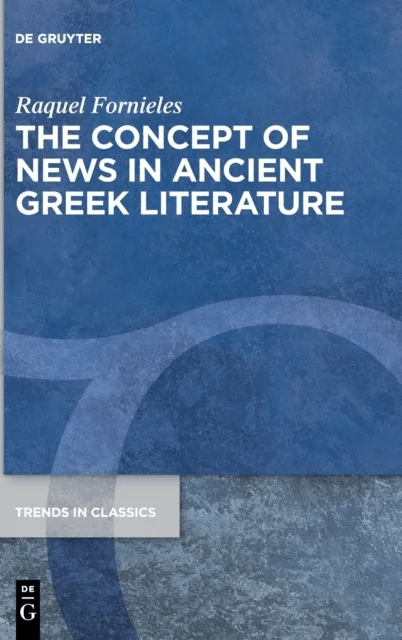 The Concept of News in Ancient Greek Literature av Raquel Fornieles