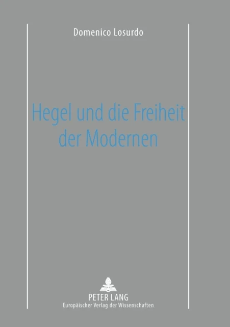 Hegel und die Freiheit der Modernen av Domenico (University of Urbino) Losurdo