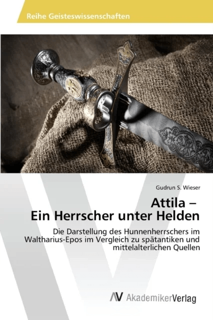 Attila - Ein Herrscher unter Helden av Gudrun S Wieser