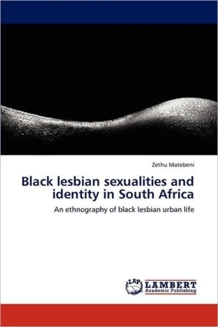 Black Lesbian Sexualities and Identity in South Africa av Zethu (University of Cape Town South Africa) Matebeni