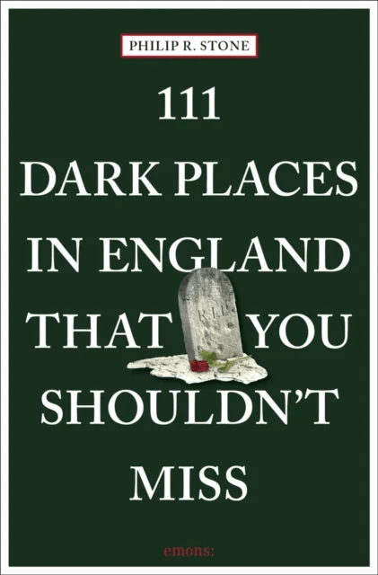 111 Dark Places in England That You Shouldn't Miss av Philip R. Stone