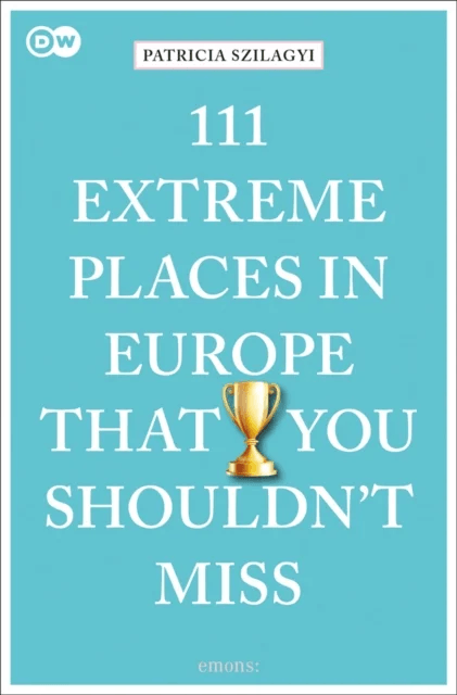 111 Extreme Places in Europe That You Shouldn't Miss av Patricia Szilagyi