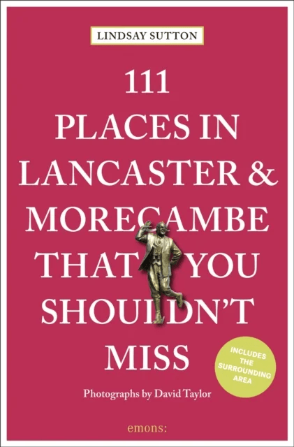 111 Places in Lancaster and Morecambe That You Shouldn't Miss av Lindsay Sutton