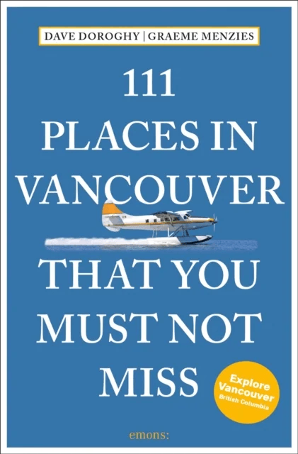 111 Places in Vancouver That You Must Not Miss av David Doroghy, Graeme Menzies