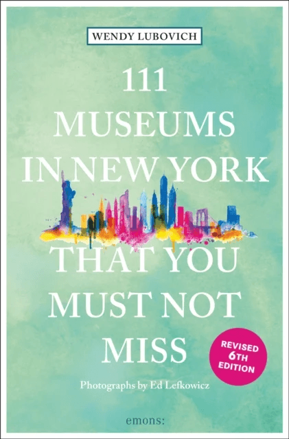 111 Museums in New York That You Must Not Miss av Wendy Lubovich
