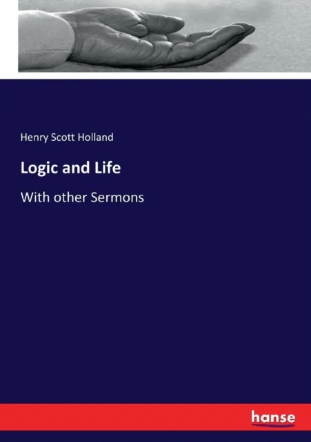 Logic and Life av Henry Scott Holland