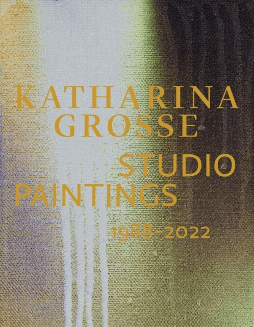 Katharina Grosse Studio Paintings 1988¿2022 (Bilingual edition)