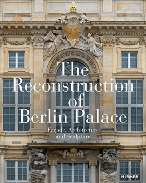 The Reconstruction of Berlin Palace av Stiftung Humboldt Forum im Berliner Schloss