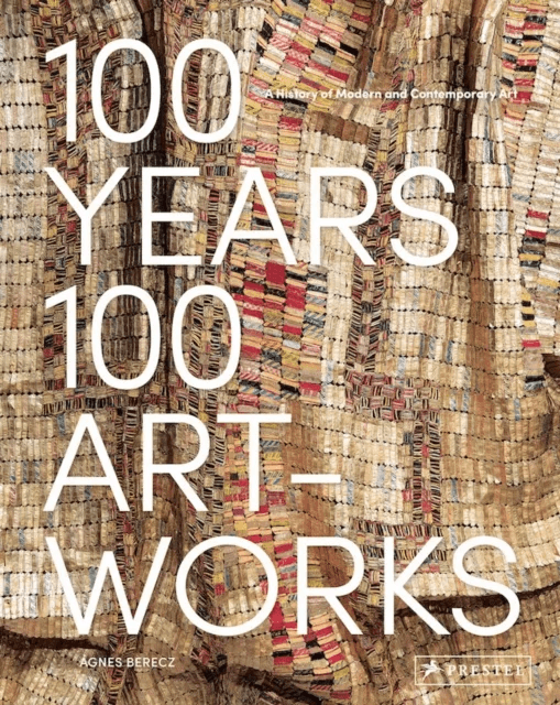 100 Years, 100 Artworks: A History of Modern and Contemporary Art av Agnes Berecz