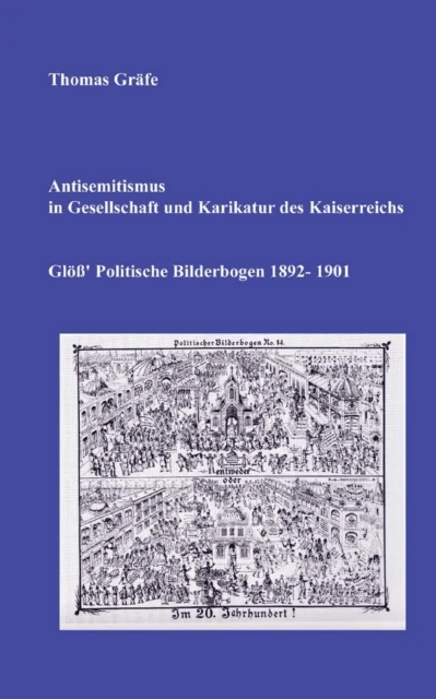 Antisemitismus in Gesellschaft und Karikatur des Kaiserreichs av Thomas Grafe