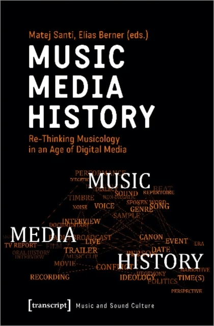 Music ¿ Media ¿ History ¿ Re¿Thinking Musicology in an Age of Digital Media av Matej Santi, Elias Berner