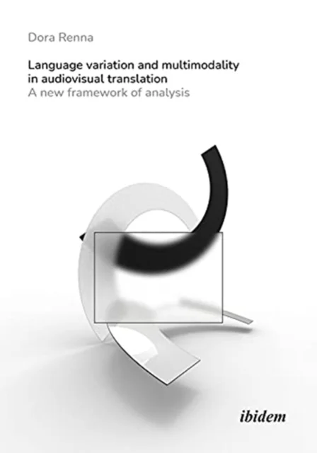 Language Variation and Multimodality in Audiovis - A New Framework of Analysis av Dora Renna