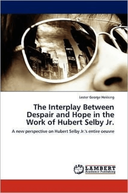 The Interplay Between Despair and Hope in the Work of Hubert Selby Jr. av Lester George Hekking