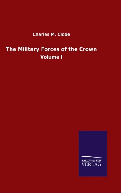 The Military Forces of the Crown av Charles M Clode