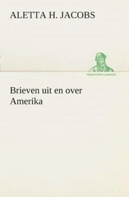 Brieven uit en over Amerika av Aletta H (Aletta Henriette) Jacobs