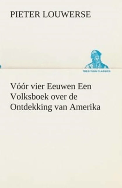 Voor vier Eeuwen Een Volksboek over de Ontdekking van Amerika av Pieter Louwerse