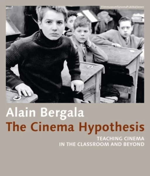 The Cinema Hypothesis ¿ Teaching Cinema in the Classroom and Beyond av Alain Bergala, Madeline Whittle, Alejandro Bachmann