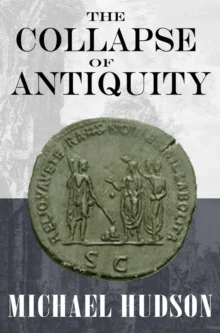 The Collapse of Antiquity av Michael Hudson