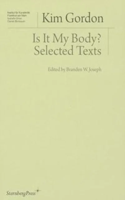 Is It My Body? ¿ Selected Texts av Kim Gordon, Branden W. Joseph
