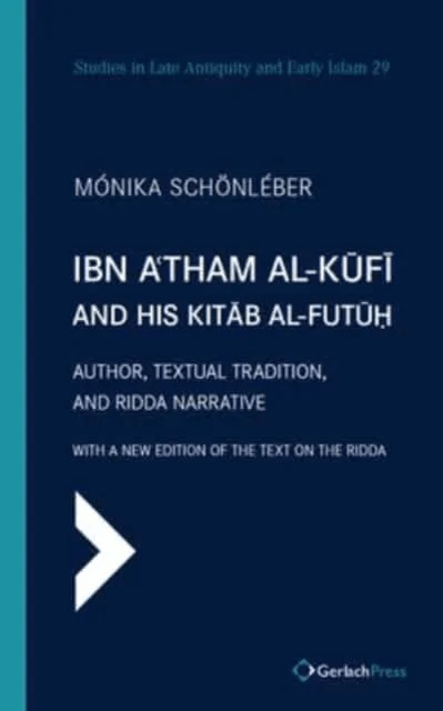 Ibn A'tham al-Kufi and his Kitab al-futuh av Monika Schonleber