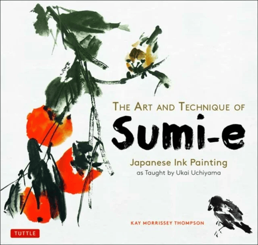 The Art and Technique of Sumi-e av Kay Morrissey Thompson
