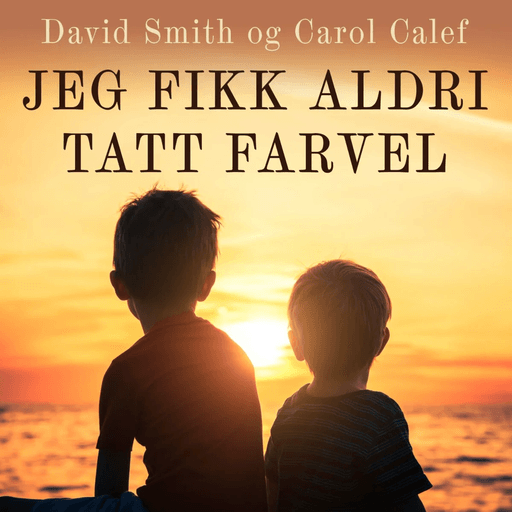 Jeg fikk aldri sagt farvel av Carol Calef, David Smith