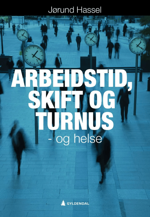 Arbeidstid, skift og turnus - og helse av Jørund Hassel