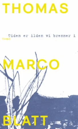 Tiden er ilden vi brenner i av Thomas Marco Blatt