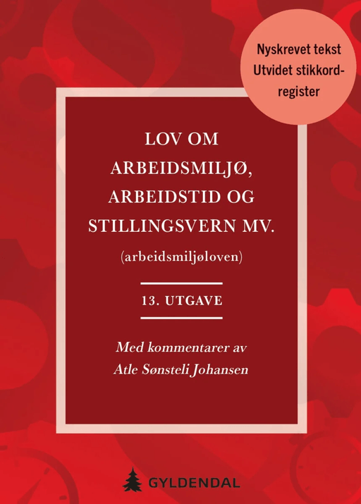 Lov om arbeidsmiljø, arbeidstid og stillingsvern mv. (arbeidsmiljøloven) av Atle Sønsteli Johansen