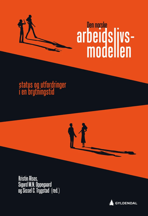 Den norske arbeidslivsmodellen av Kristin Alsos, Sigurd M.N. Oppegaard, Sissel C. Trygstad