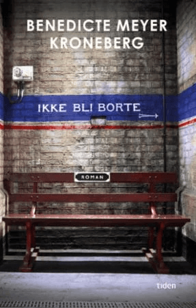 Ikke bli borte av Benedicte Meyer Kroneberg