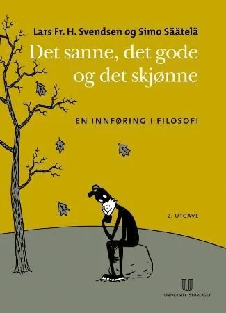 Det sanne, det gode, det skjønne av Lars Fr. H. Svendsen, Simo Säätelä