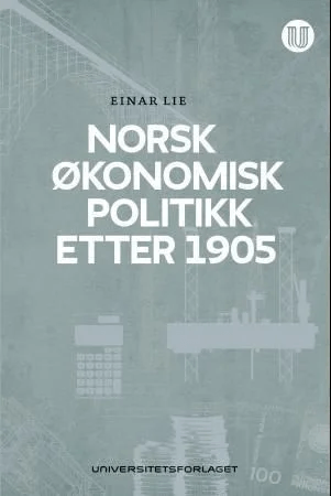 Norsk økonomisk politikk etter 1905 av Einar Lie