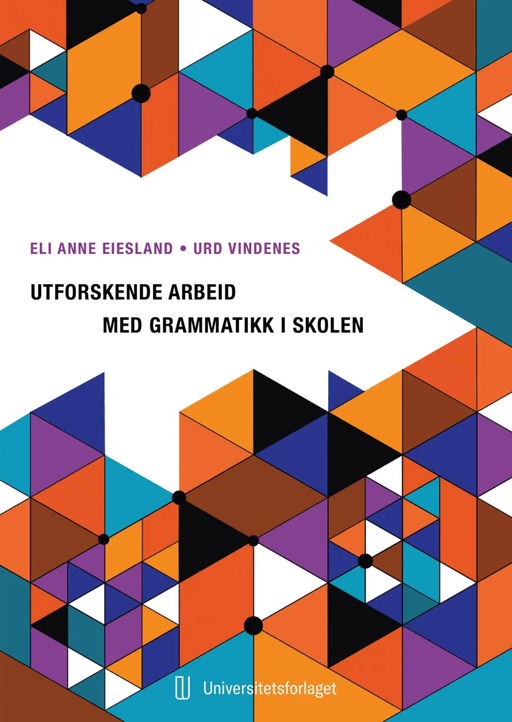 Utforskende arbeid med grammatikk i skolen av Eli Anne Eiesland, Urd Vindenes