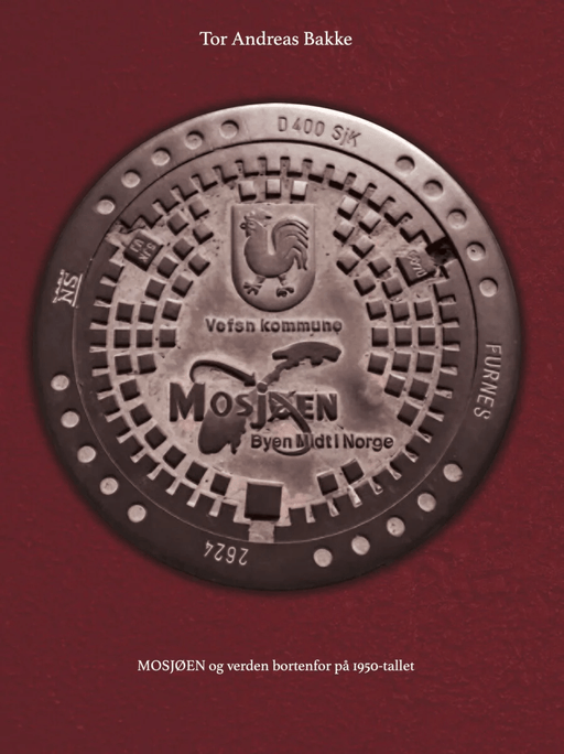 Mosjøen og verden bortenfor på 1950-tallet av Tor Andreas Bakke
