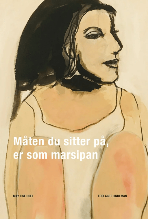 Måten du sitter på, er som marsipan av May Lise Hoel