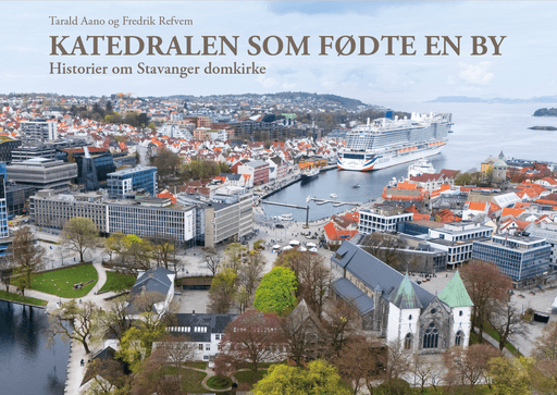 Katedralen som fødte en by av Tarald  Refvem Fredrik Aano