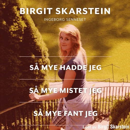 Så mye hadde jeg, så mye mistet jeg, så mye fant jeg av Ingeborg Senneset, Birgit Skarstein