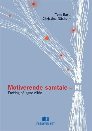 Motiverende samtale - MI av Tom Barth, Christina Näsholm