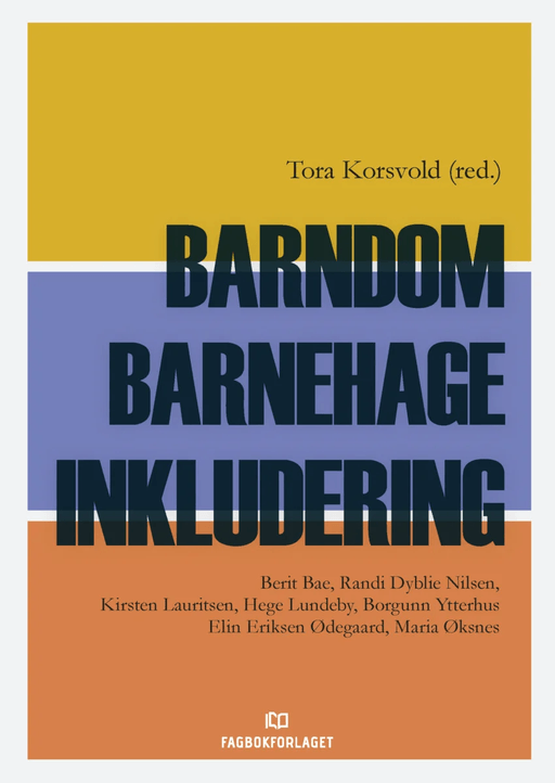 Barndom - barnehage - inkludering av Berit Bae, Kirsten Lauritsen, Hege Lundeby, Randi Dyblie Nilsen, Borgunn Ytterhus, Elin Eriksen Ødegaard, Maria Ø