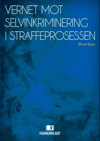 Vernet mot selvinkriminering i straffeprosessen av Ørnulf Øyen