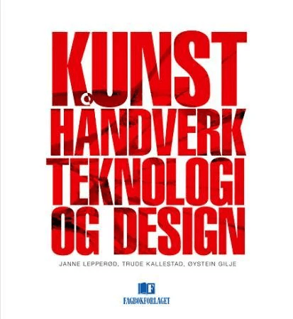 Kunst, håndverk, teknologi og design av Øystein Gilje, Trude Kallestad, Janne Lepperød