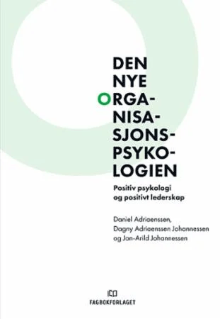 Den nye organisasjonspsykologien av Daniel Adriaenssen, Dagny Adriaenssen Johannessen, Jon-Arild Johannessen