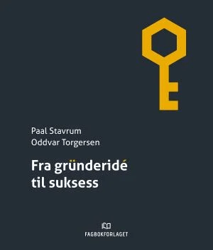 Fra gründeridé til suksess av Paal Stavrum, Oddvar Torgersen