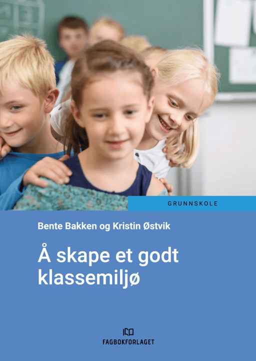 Å skape et godt klassemiljø av Bente Muriel Bakken, Kristin Østvik