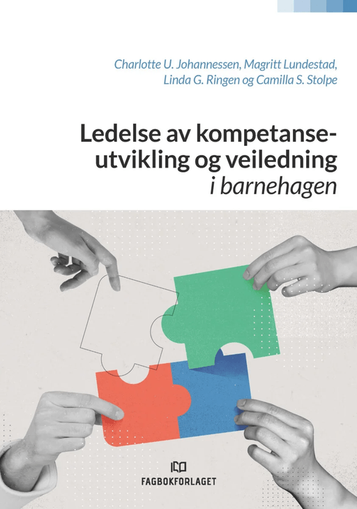Ledelse av kompetanseutvikling og veiledning i barnehagen av Charlotte U. Johannessen, Magritt Lundestad, Linda G. Ringen, Camilla S. Stolpe