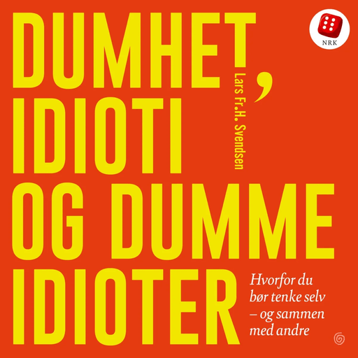 Dumhet, idioti og dumme idioter av Lars Fr. H. Svendsen