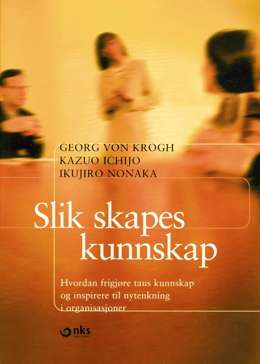 Slik skapes kunnskap av Kazuo Ichijo, Georg von Krogh, Ikujiro Nonaka